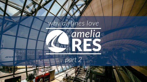 Why Airlines Love ameliaRES, part 2
